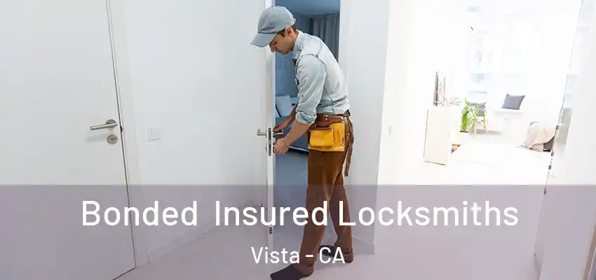 Bonded Insured Locksmiths Vista - CA