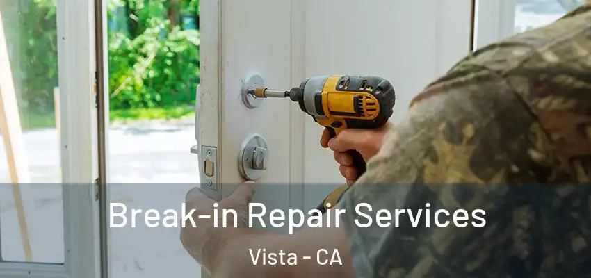 Break-in Repair Services Vista - CA