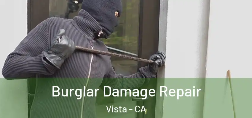 Burglar Damage Repair Vista - CA