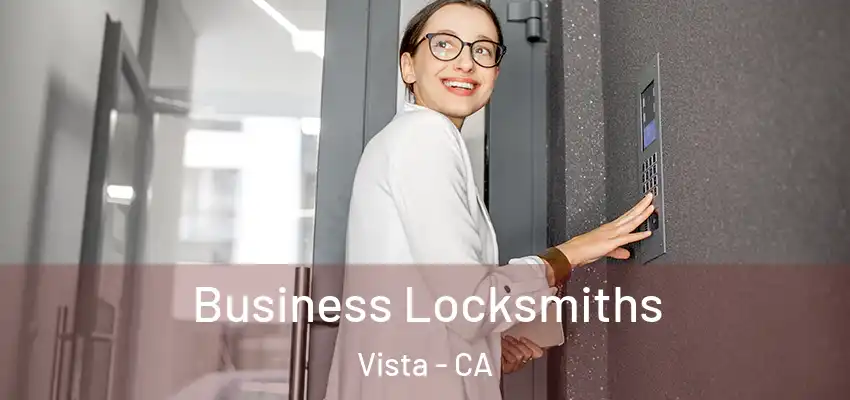 Business Locksmiths Vista - CA