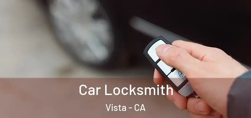 Car Locksmith Vista - CA