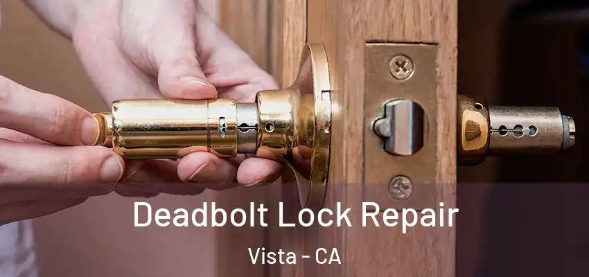 Deadbolt Lock Repair Vista - CA