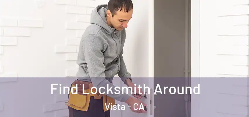  Find Locksmith Around Vista - CA
