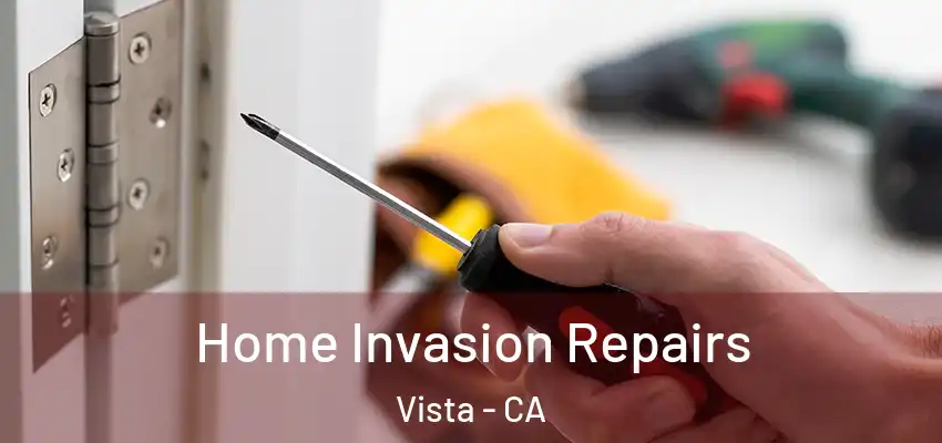 Home Invasion Repairs Vista - CA