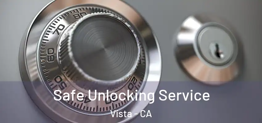 Safe Unlocking Service Vista - CA
